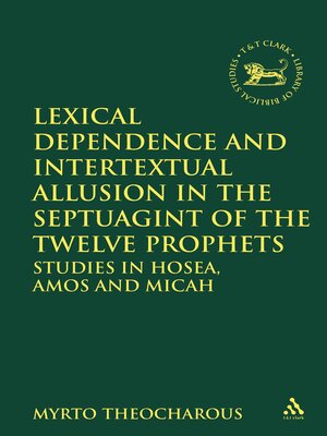cover image of Lexical Dependence and Intertextual Allusion in the Septuagint of the Twelve Prophets